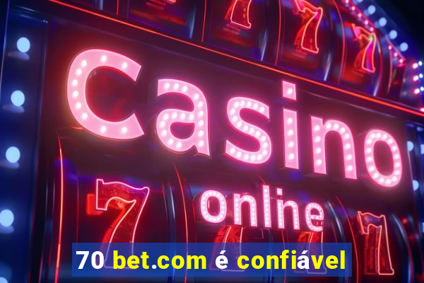 70 bet.com é confiável